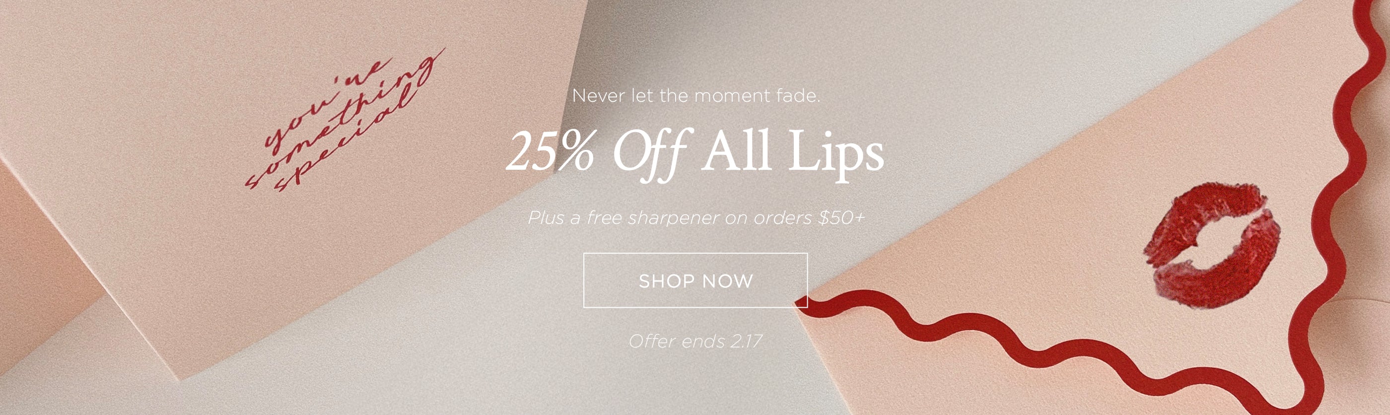 Never let the moment fade. 25% off all lips. plus a free sharpener on orders $50+. Shop now. offer ends 2.17